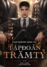 Khởi Nghiệp Gánh Vác Tập Đoàn Trăm Tỷ ( Dịch Full )